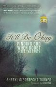 It'Ll be Okay: Finding god When Doubt Hides the Truth 