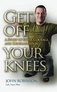 get off your knees,a story of faith, courage and determination (en Inglés)