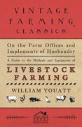 On the Farm Offices and Implements of Husbandry - A Guide to the Methods and Equipment of Livestock Farming (en Inglés)