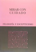 Mirar con Cuidado: Filosofía y Escepticismo (Títulos en Coedición y Fuera de Colección) (in Spanish)