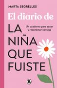 El diario de La niña que fuiste. Un cuaderno para sanar y reconectar contigo