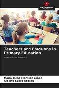 Teachers and Emotions in Primary Education (en Inglés)
