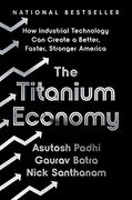 The Titanium Economy: How Industrial Technology can Create a Better, Faster, Stronger America (en Inglés)
