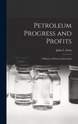 Petroleum Progress and Profits; a History of Process Innovation (en Inglés)