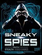 Sneaky Spies: The Inspiring Truth Behind Popular Stealth Video Games (en Inglés)