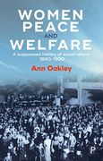 Women, Peace and Welfare: A Suppressed History of Social Reform, 1880-1920 (en Inglés)