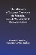 The Memoirs of Jacques Casanova de Seingalt, 1725-1798. Volume 19: Back Again to Paris (en Inglés)