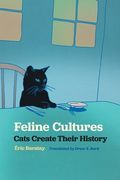 Feline Cultures: Cats Create Their History (en Inglés)
