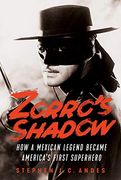 Zorro'S Shadow: How a Mexican Legend Became America'S First Superhero (en Inglés)