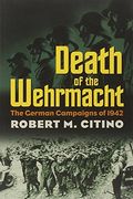 Death of the Wehrmacht: The German Campaigns of 1942 (Modern war Studies) (en Inglés)