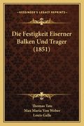 Die Festigkeit Eiserner Balken Und Trager (1851) (en Alemán)
