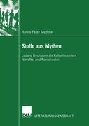 Stoffe aus Mythen: Ludwig Bechstein als Kulturhistoriker, Novellist und Romanautor (Literaturwissenschaft) (German Edition)