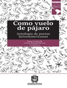Como Vuelo De Pájaro. Antología De Poetas Latinoamericanas