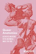 Queer Anatomies: Aesthetics and Desire in the Anatomical Image, 1700-1900 (en Inglés)