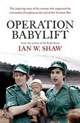 Operation Babylift: The Incredible Story of the Inspiring Australian Women who Rescued Hundreds of Orphans at the end of the Vietnam war (en Inglés)