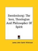 swedenborg: the seer, theologian and philosopher of spirit