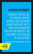A Shield in Space? Technology, Politics, and the Strategic Defense Initiative: How the Reagan Administration set out to Make Nuclear Weapons. Studies on Global Conflict and Cooperation) (en Inglés)