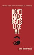 Don'T Make Beats Like me: 24 Powerful Laws to Guide you Towards Success as a Music Producer (en Inglés)