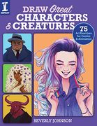 Draw Great Characters and Creatures: 75 art Exercises for Comics and Animation (en Inglés)