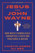 Jesus and John Wayne: How White Evangelicals Corrupted a Faith and Fractured a Nation (en Inglés)