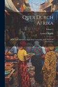 Quer Durch Afrika: Reise vom Mittelmeer Nach dem Tschad-See und zum Golf von Guinea; Volume 2 (en Alemán)