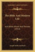 The Bible And Modern Life: And Bible Words And Phrases (1914)
