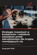 Strategia inwestycji w kształcenie i szkolenie zawodowe przed zatrudnieniem dla krajów rozwijających się. Na podstawie doświadczeń Korei (en Polaco)