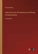 Selections from the Speeches and Writings of Edmund Burke: in large print (en Inglés)