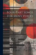 Four-Part Songs for Men's Voices: With English and German Words (en Inglés)