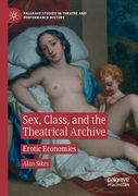 Sex, Class, and the Theatrical Archive: Erotic Economies (en Inglés)