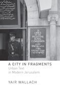 A City in Fragments: Urban Text in Modern Jerusalem (en Inglés)