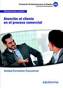 UF0349 (Transversal) Atención al cliente en el proceso comercial. Familia Profesional Administración y gestión. Certificados de Profesionalidad