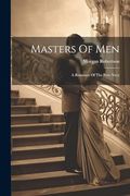 Masters of Men: A Romance of the new Navy (en Inglés)