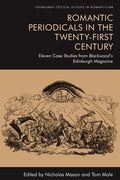 Romantic Periodicals in the Twenty-First Century: Eleven Case Studies from Blackwood's Edinburgh Magazine (en Inglés)