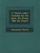 L' Oncle-valet: Com�die En Un Acte, En Prose, M�l�e De Chant (en Francés)