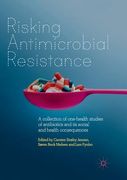 Risking Antimicrobial Resistance: A Collection of One-Health Studies of Antibiotics and Its Social and Health Consequences (en Inglés)