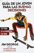 Guía de un joven para las buenas decisiones: Tu vida a la manera de dios