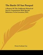the battle of san pasqual: a report of the california historical survey commission with special reference to its location (1921) (en Inglés)