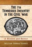 the 7th tennessee infantry in the civil war: a history and roster (en Inglés)