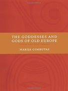 the goddesses and gods of old europe,6500-3500 bc myths and cult images
