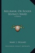 millbank; or roger irving's ward: a novel a novel (en Inglés)