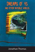 Dreams of ys and Other Invisible Worlds (en Inglés)