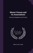 Mount Vernon and its Associations: Historical, Biographical, and Pictorial (en Inglés)