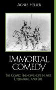 the immortal comedy: the comic phenomenon in art, literature, and life