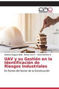 Uav y su Gestión en la Identificación de Riesgos Industriales: En Pymes del Sector de la Construcción (in Spanish)