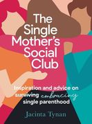 The Single Mother's Social Club: Inspiration and Advice on Embracing Single Parenthood (en Inglés)