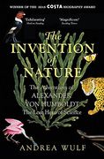 The Invention of Nature: The Adventures of Alexander von Humboldt, the Lost Hero of Science: Costa & Royal Society Prize Winner (John Murray) (en Inglés)