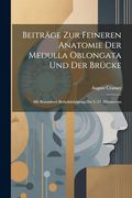 Beiträge zur Feineren Anatomie der Medulla Oblongata und der Brücke: Mit Besonderer Berücksichtigung des 3. -12. Hirnnerven (in German)