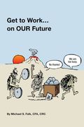 Get to Work ... on OUR Future (en Inglés)