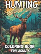 hunting coloring book for adults: 60 stunning coloring pages wolf, bear, elk, deer, turkey, rabbit, goose and much more relaxation and stress relief, (en Inglés)